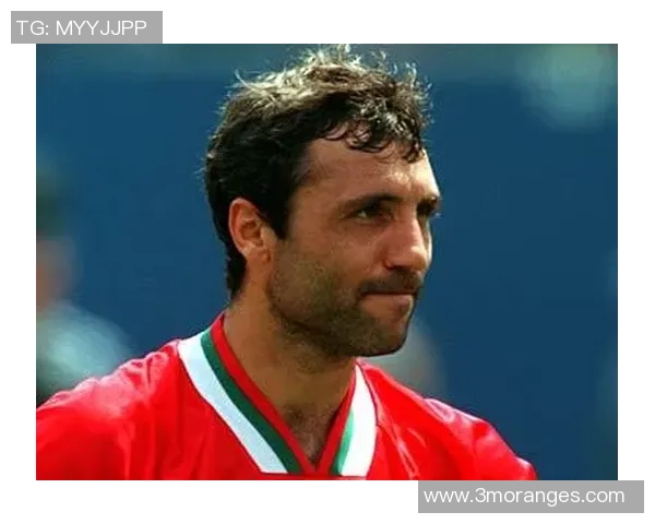 保加利亚足球传奇球星：从斯托伊奇科夫到现代新星的辉煌历程